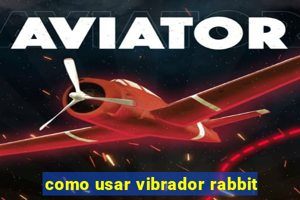 como usar vibrador rabbit